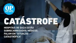 Israel x Hamas: hospitais de Gaza estão sobrecarregados; médicos falam em "situação catastrófica"