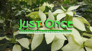 JUST ONCE - (4k Karaoke Version) - in the style of James Ingram