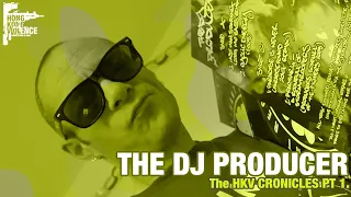 The DJ Producer - The HKV Chronicles PT 1.