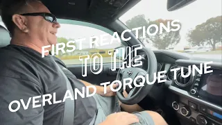 Overland Torque Tune - First Reactions!!