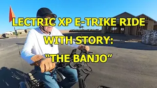 LECTRIC XP E-TRIKE RIDE + STORY: "THE BANJO"