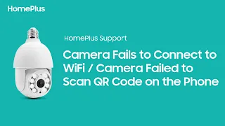 Camera Fails to Connect to WiFi or Failed to Scan QR Code