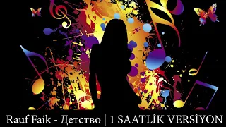 Arusik Petrosyan(Rauf Faik)- Детство - 1 Saatlik Versiyon