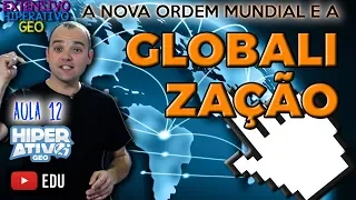 Geografia - GLOBALIZAÇÃO E A NOVA ORDEM MUNDIAL | EXTENSIVO AULA 12 | Hiperativo GEO