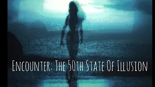 Encounter: The 50th State Of Illusion