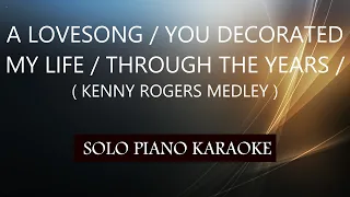 A LOVESONG / YOU DECORATED MY LIFE / THROUGH THE YEARS / ( KENNY ROGERS MEDLEY )