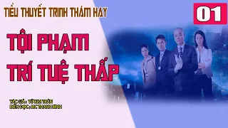 (Tập 01) Tội phạm trí tuệ thấp | Truyện trinh thám cực hay của Tử Kim Trần