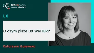 O czym pisze UX Writer? - Katarzyna Gajewska | Tech3camp #86