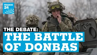 The battle of Donbas: What's Putin's plan for Ukraine now? • FRANCE 24 English