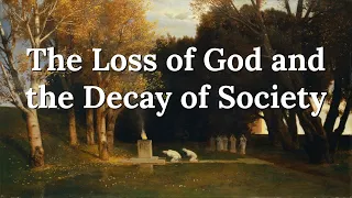 Do we Need God? - The Loss of God and the Decay of Society