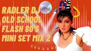 RADLER DJ - OLD SCHOOL FLASH BACK 80's - MINI MIX 2