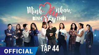 Mình Yêu Nhau, Bình Yên Thôi Tập 44 | Phim truyền hình VTV3 hay nhất 2024 | Full HD | SK Pictures