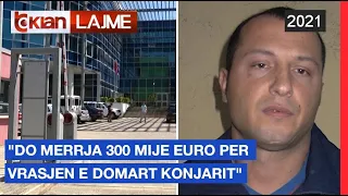 "Do merrja 300 mije euro per vrasjen e Domart Konjarit" |Lajme - News