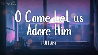 1 HOUR O COME LET US ADORE HIM - LULLABY INSTRUMENT