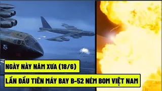 Lần Đầu Tiên B-52 Ném Bom Việt Nam - Ngày Này Năm Xưa (18/6)