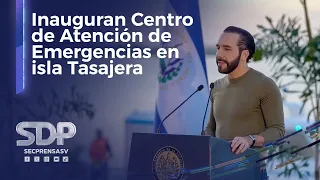 Presidente Nayib Bukele inaugura el Centro de Atención de Emergencias (CAE) Isla Tasajera