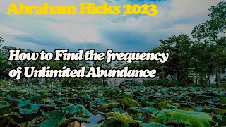 Abraham Hick April 2023 🜲 How to Find the frequency of Unlimited Abundance