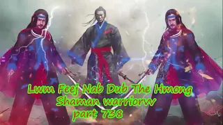 Lwm Feej Nab Dub The Hmong  Warrior Legendary  Story Part 738 - 26/4/2024