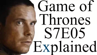 Game of Thrones S7E05 Explained