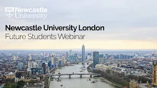 Newcastle University London: Future Students Webinar