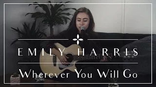 Wherever You Will Go (Cover) - Emily Harris