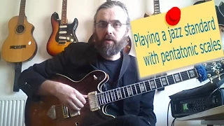 Playing a Jazz Standard with Pentatonic Scales