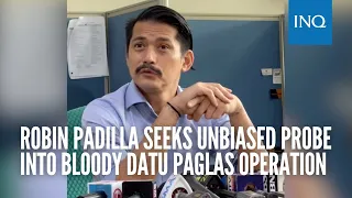 Robin Padilla seeks unbiased probe into bloody Datu Paglas operation