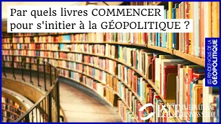 Par quels LIVRES COMMENCER pour s'initier à la GÉOPOLITIQUE ?