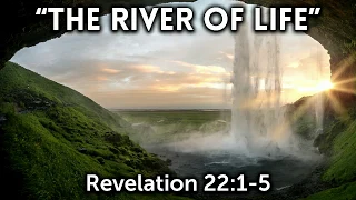 "The River of Life" Revelation 22:1-5