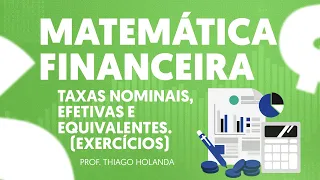 EXERCÍCIOS:TAXAS NOMINAIS,EFETIVAS,EQUIVALENTES NO REGIMES SIMPLES E COMPOSTO-Prof. Thiago Holanda