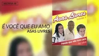 Asas Livres - Moça - É Você Que Eu Amo (Paixão Que Não Tem Cura) [Áudio Oficial]