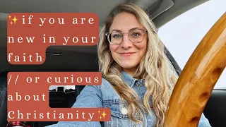 If you are new in your faith // curious about Christianity ✨