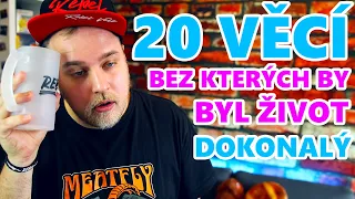 20 VĚCÍ BEZ KTERÝCH BY BYL ŽIVOT DOKONALEJ