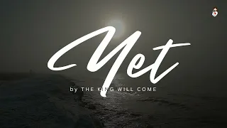 YET Lyrics Video | the King will come