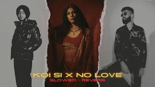 Koi Si X No Love [Slowed + Reverb] | Afsana Khan X Shubh | Ik Vi Hanju Aya Na | Slowed Reverb