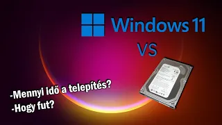 Windows 11 HDD-n - Mennyi idő a telepítés?, Hogy fut?