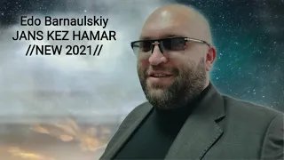 Edo Barnaulskiy JANS KEZ HAMAR //NEW 2021//