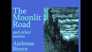 Ambrose Bierce - The Moonlit Road