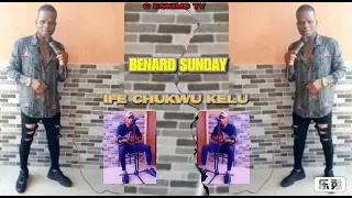 Benard Sunday - Ife Chukwu Kelu