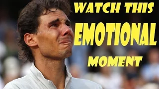 Rafael Nadal ♦ in tears,What an emotional moment