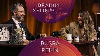 İbrahim Selim İle Bu Gece #99 Büşra Pekin, Yeşim Farah