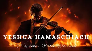 YESHUA HAMASCHIACH/PROPHETIC VIOLIN WORSHIP INSTRUMENTAL/BACKGROUND PRAYER MUSIC