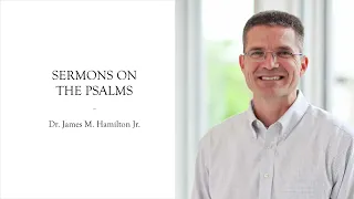 Sermon on Psalms 1–2: "The Blessed King Our Refuge" by James Hamilton