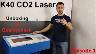 K40 CO2 Chinese Laser Cutter Engraver Unboxing, Closer Look & Qualitycheck Episode 1