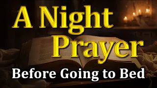 A Night Prayer Before Going to Bed | God's Blessing & Protection | Fall Asleep To God's Word