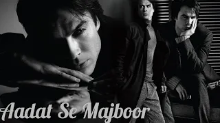 Damon Salvatore - Aadat Se Majboor - The Vampire Diaries  // Hindi Song //