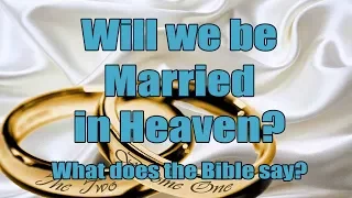 Will we be married in Heaven? Biblical Spotlight Ep 2