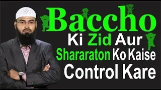 Baccho Ki Zid Aur Shararaton Ko Kaise Control Kare By @AdvFaizSyedOfficial