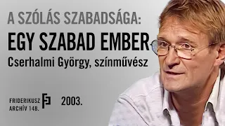 A SZÓLÁS SZABADSÁGA: Interjú Cserhalmi György színművésszel, 2003. /// Friderikusz Archív 148.