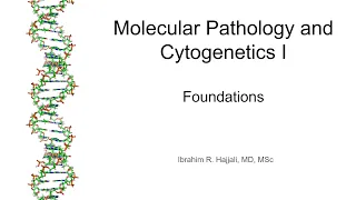 Molecular Pathology and Cytogenetics I - Foundations (Molecular Biology, Genetics, and Nomenclature)